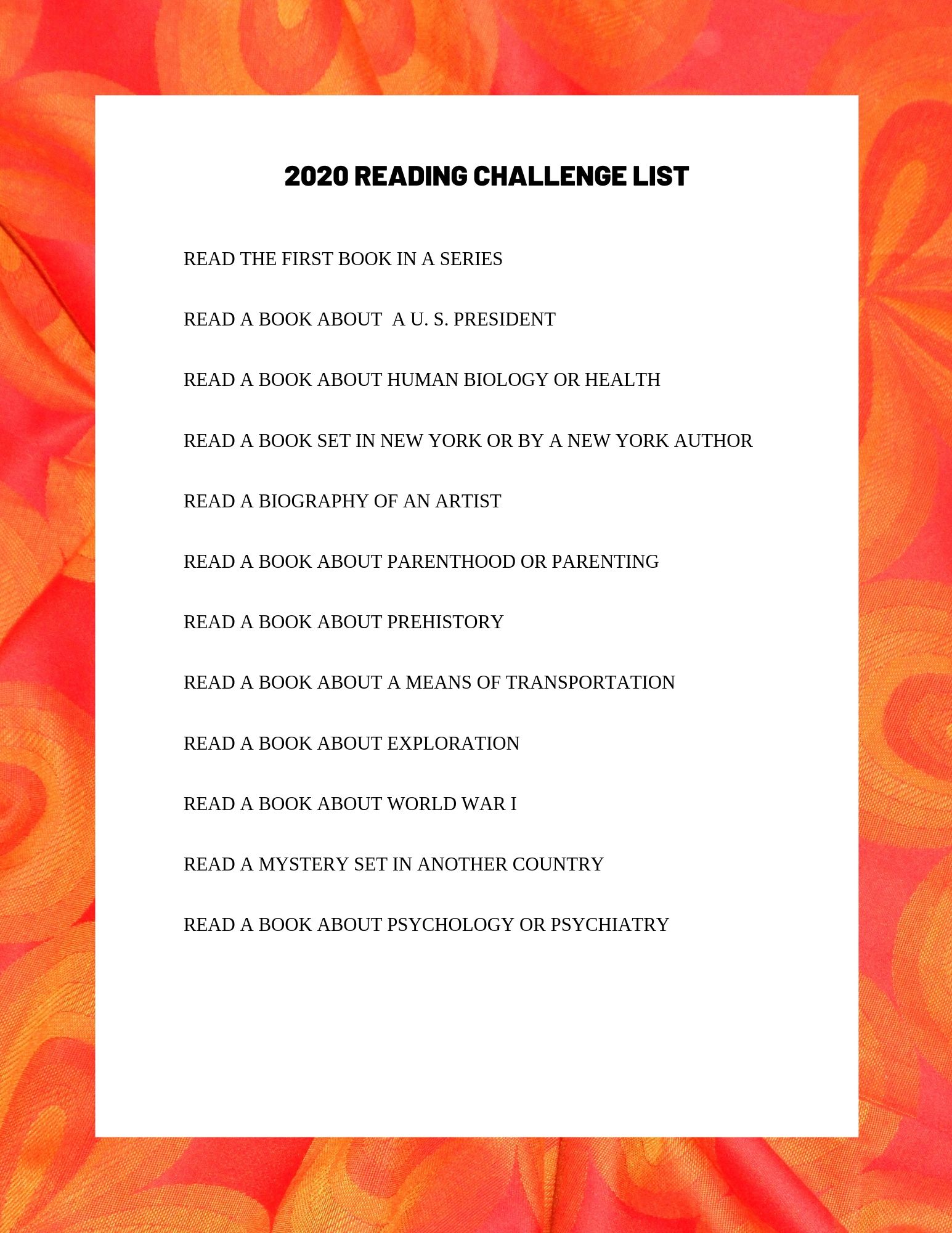 2020 READING CHALLENGE READING LIST READ THE FIRST BOOK IN A SERIES READ A BOOK ABOUT U. S. PRESIDENT (S) READ A BOOK ABOUT HUMAN BIOLOGY OR HEALTH READ A BOOK SET IN NEW YORK OR BY A NEW YORK AUTHOR READ A